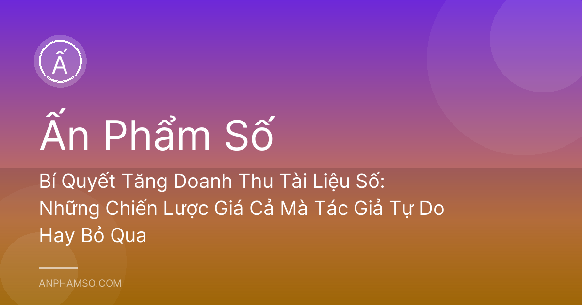 Bí Quyết Tăng Doanh Thu Tài Liệu Số: Những Chiến Lược Giá Cả Mà Tác Giả Tự Do Hay Bỏ Qua
